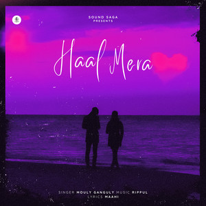 Haal Mera by Mouly Ganguly, Rippul, Maahi