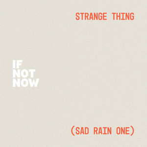 Strange Thing (sad rain one) by If Not Now