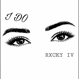 I DO by Rxcky IV