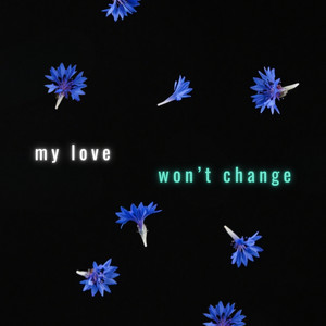 My Love Won't Change by ZENRequiem