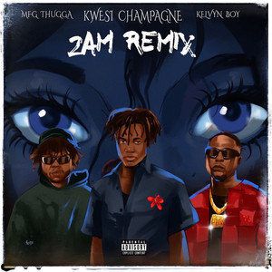 2AM II by Kwesi Champagne, Kelvyn Boy, Mfg Thugga