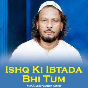 Molvi Haider Hassan Akhtar - Ishq Ki Ibtada Bhi Tum, Pt. 1