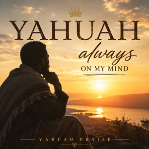 Yahuah, Always on My Mind by Yahuah Praise