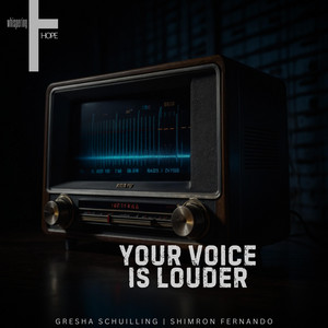 Your Voice Is Louder by whispering HOPE, Gresha Schuilling, Shimron Fernando