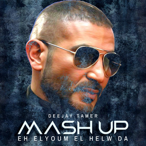 DEEJAY TAMER - Eh El Youm El Helw Da (Mashup)