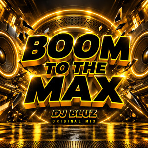 BOOM TO THE MAX by DJ BLUZ REMIX