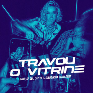 Travou o Vitrine by Mc J Mito, MC GDL, DJ PEPI, dj gui de novo, Sampleman