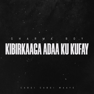 Sharma Boy - Kibirkaaga Adaa Ku Kufay