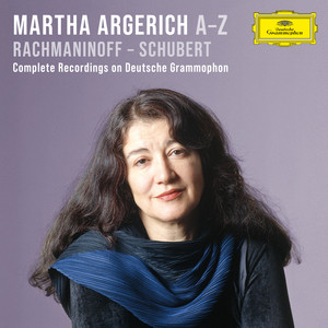 Argerich A-Z: Rachmaninoff – Schubert (Complete Recordings on Deutsche Grammophon) — Martha Argerich