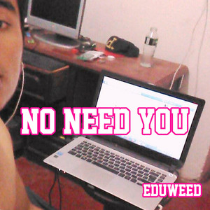 no need you by eduweed