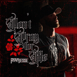 Don't Pray for Me by Ryan Jesse