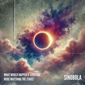 Sinobola — What Would Happen If Everyone Were Watching the Stars? (2025 Remastered Version)