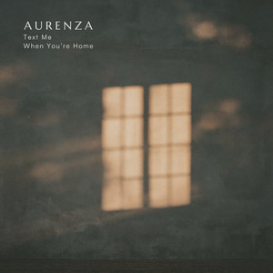 Text Me When You’re Home by AURENZA