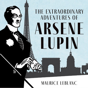 The Extraordinary Adventures of Arsène Lupin, Gentleman-Burglar [The Adventures of Arsène Lupin, Book 1 (Unabridged)]