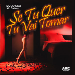 DJ JV 053 & MC Baiano - Se Tu Quer Tu Vai Tomar