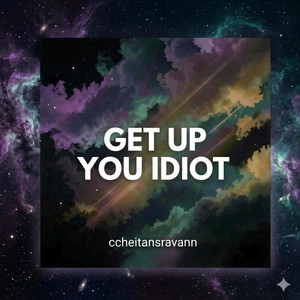 Get up, You Idiot