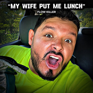 My Wife Put Me Lunch by Flow Killer