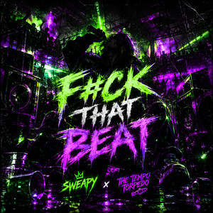 F#CK THAT BEAT by SWEAPY, THE tempo torpedo