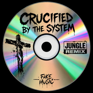 Crucified By The System by Nickbraun Junior B, FAKE MUSIC