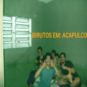 BIRUTOS - Birutos em Acapulco