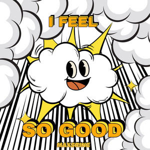 I Feel So Good by Maxsrine