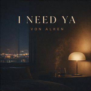 I Need Ya (Like the sample) by Von Alken