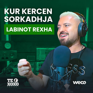 Labinot Rexha - Kur kercen sorkadhja (TE XOXO Podcast)