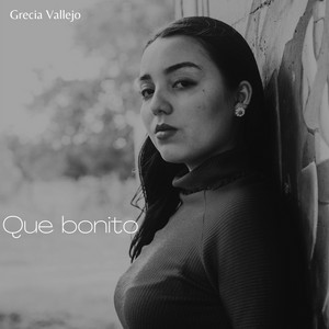 Grecia Vallejo - Qué Bonito