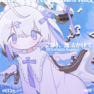 23時、魔法かけて - R1cefarm Remix by purini, R1cefarm, NEXTLIGHT