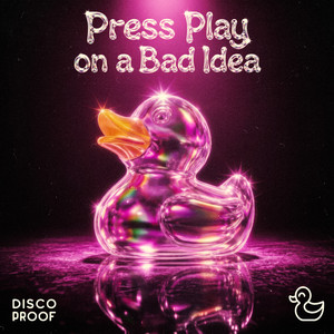 Press Play on a Bad Idea by Disco Proof