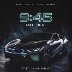 9:45 Lo-Fi Beat by Anand Tripathi