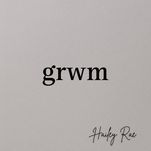 Hailey Rae - Grwm