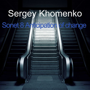 Sergey Khomenko — Sonet 8 Anticipation of Change