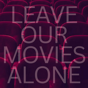 Leave Our Movies Alone by Punchakoala
