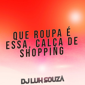 Dj Luh Souza - Que Roupa É Essa, Calça de Shopping