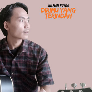 Dirimu yang terindah by Hilman putra