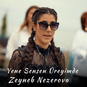Zeyneb Nezerova - Yene Sensen Üreyimde