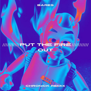 PUT THE FIRE OUT - Chronick Remix by Chronick, Bares