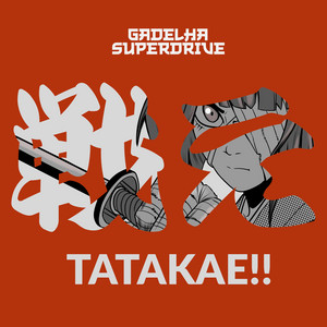 Tatakae!! by Gadelha Superdrive
