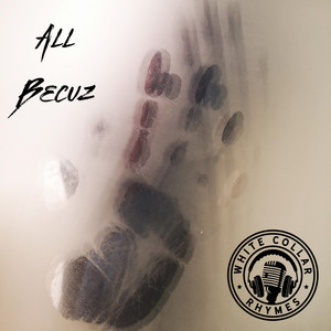 All Becuz by White Collar Rhymes, DJB, Cody Nash, Chrit