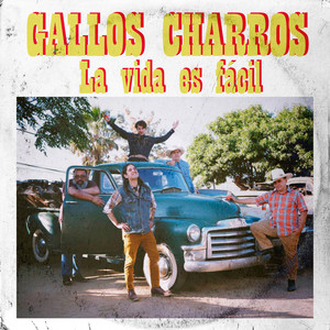 La vida es fácil by Gallos Charros