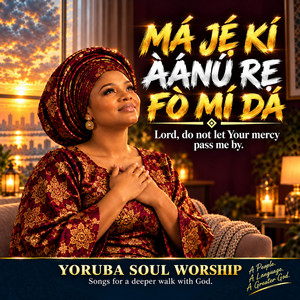 MÁ JẸ́ KÍ ÀÁNÚ RẸ FÒ MÍ DÁ by Yoruba Soul Worship