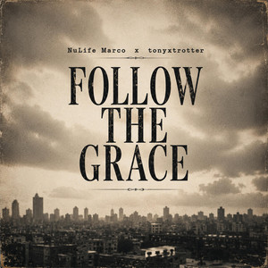 Follow The Grace by NuLife Marco, tonyxtrotter