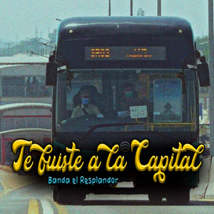 Te Fuiste a la Capital by Banda El Resplandor