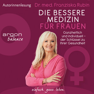 Die bessere Medizin für Frauen [Ganzheitlich und individuell - der Schlüssel zu Ihrer Gesundheit (Ungekürzt)]