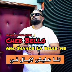 Ana 3ayach La Belle Vie by Cheb Bello, Amine La Colombe