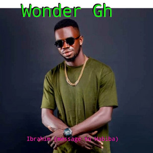 Wonder Gh - Ibrahim (Message to Habiba)