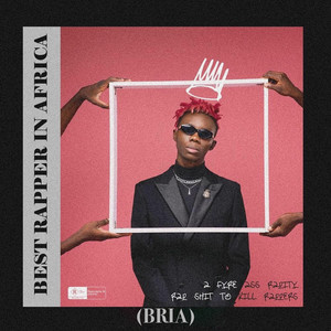 Best Rapper In Africa (BRIA) by Blaqbonez
