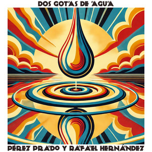 Dos Gotas de Agua: Perez Prado y Rafael Hernandez, Vol. I