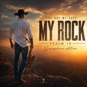 My Rock – Psalm 18 - Saxophone Edition by John Talito
